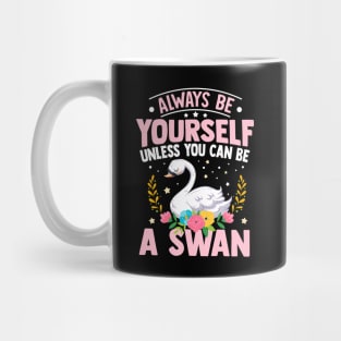 Always Be Yourself Unless You Can Be A Swan Mug